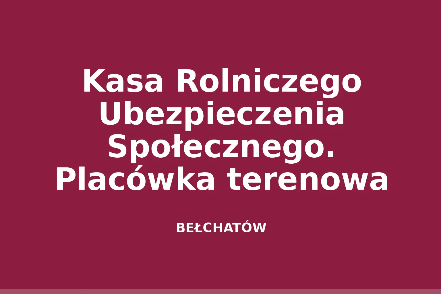 Kasa Rolniczego Ubezpieczenia Społecznego. Placówka terenowa