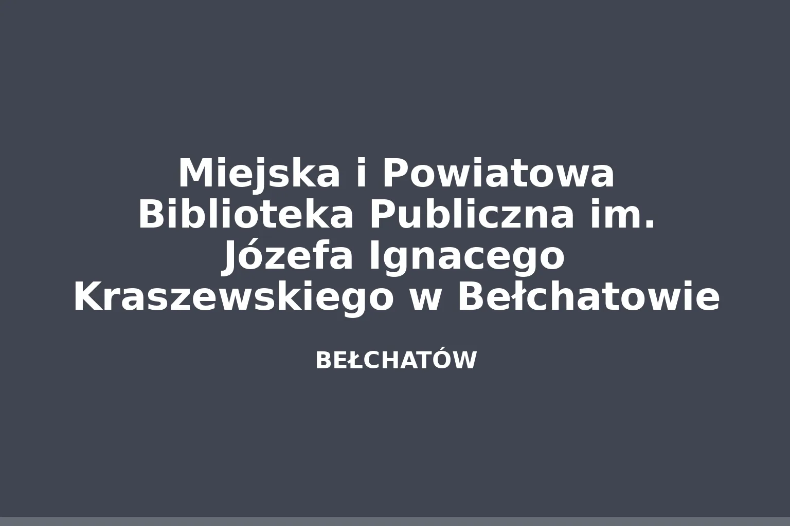 Miejska i Powiatowa Biblioteka Publiczna im. Józefa Ignacego Kraszewskiego w Bełchatowie